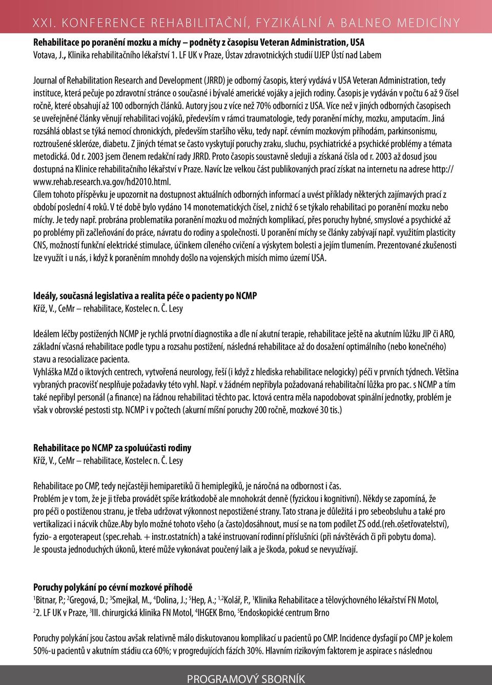 která pečuje po zdravotní stránce o současné i bývalé americké vojáky a jejich rodiny. Časopis je vydáván v počtu 6 až 9 čísel ročně, které obsahují až 100 odborných článků.