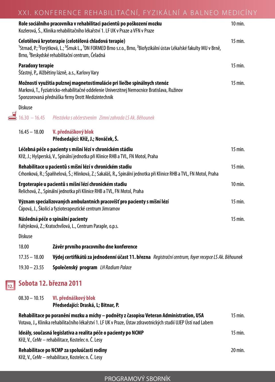 , Alžbětiny lázně, a.s., Karlovy Vary Možnosti využitia pulznej magnetostimulácie pri liečbe spinálnych stenóz Marková, T.