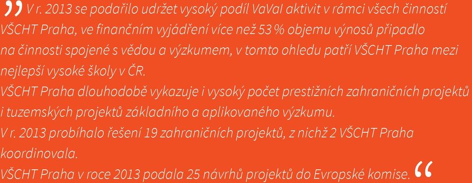 na činnosti spojené s vědou a výzkumem, v tomto ohledu patří VŠCHT Praha mezi nejlepší vysoké školy v ČR.