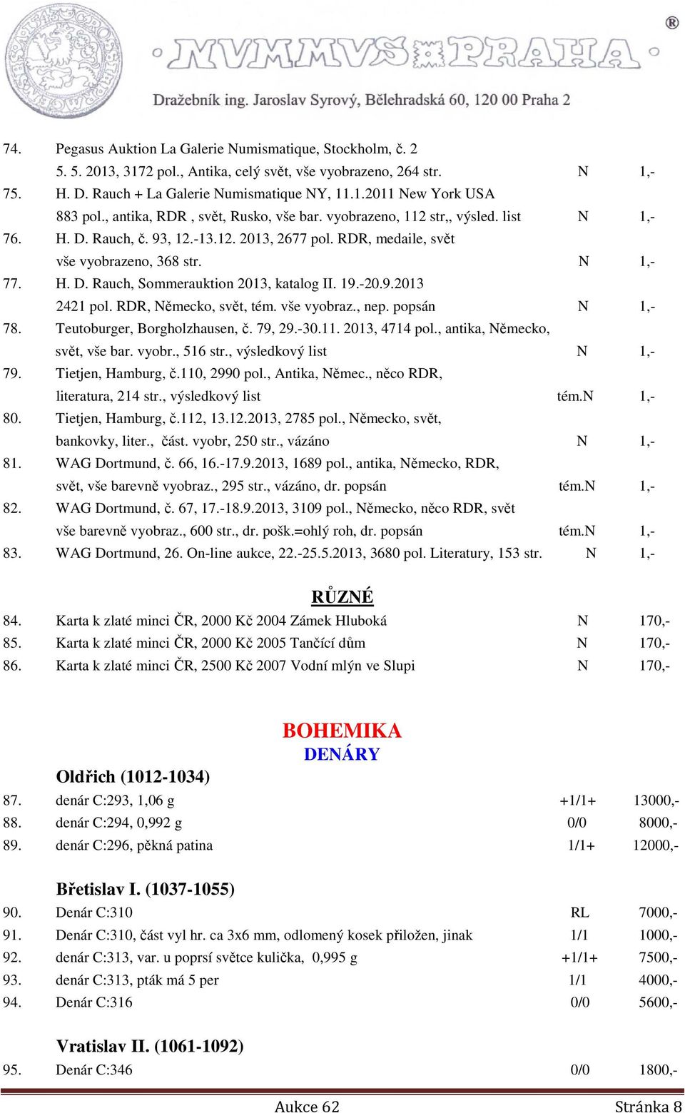 19.-20.9.2013 2421 pol. RDR, Německo, svět, tém. vše vyobraz., nep. popsán N 1,- 78. Teutoburger, Borgholzhausen, č. 79, 29.-30.11. 2013, 4714 pol., antika, Německo, svět, vše bar. vyobr., 516 str.