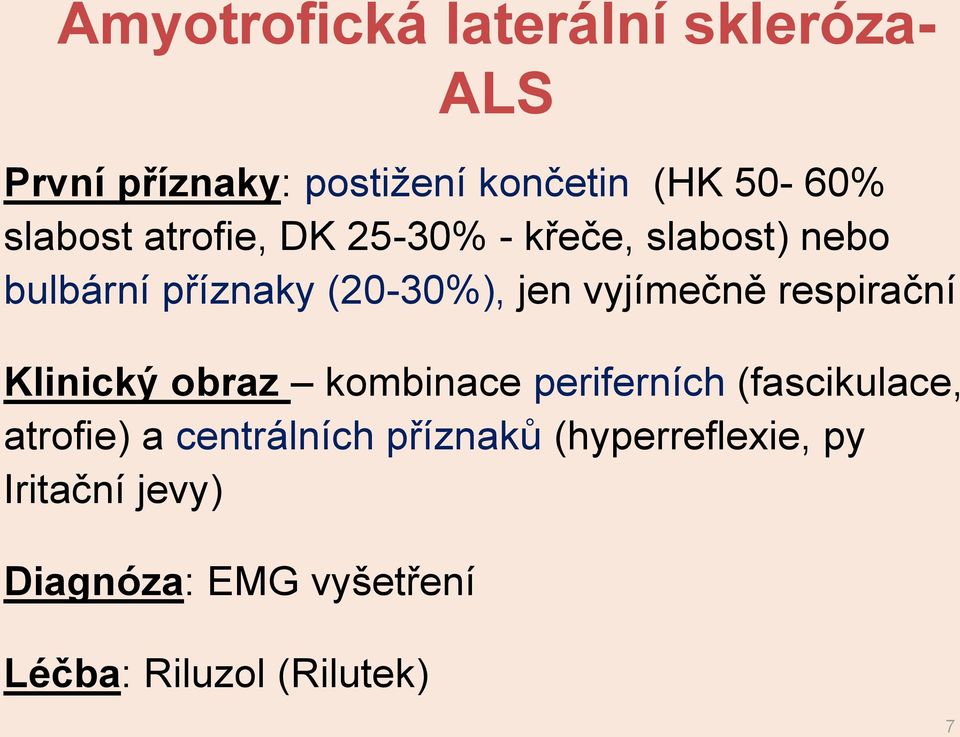 vyjímečně respirační Klinický obraz kombinace periferních (fascikulace, atrofie) a