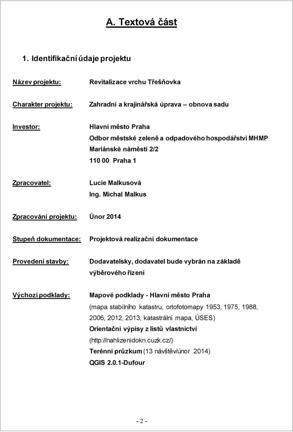 odpadového hospodářství MHMP Mariánské náměstí 2/2 110 00 Praha 1 Zpracovatel: Lucie Malkusová Ing.