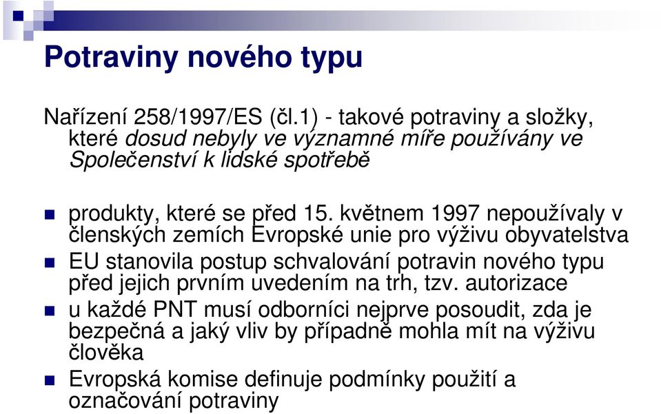 15. květnem 1997 nepoužívaly v členských zemích Evropské unie pro výživu obyvatelstva EU stanovila postup schvalování potravin nového