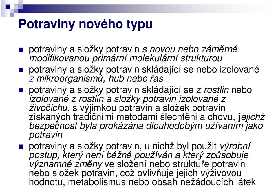 získaných tradičními metodami šlechtěni a chovu, jejichž bezpečnost byla prokázána dlouhodobým užíváním jako potravin potraviny a složky potravin, u nichž byl použit výrobní postup,