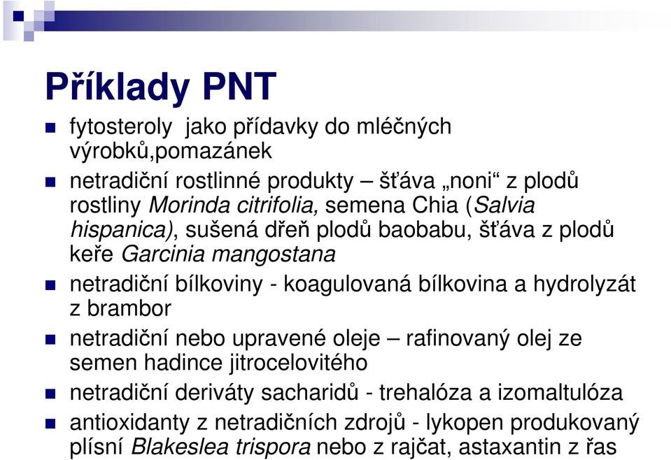 koagulovaná bílkovina a hydrolyzát z brambor netradiční nebo upravené oleje rafinovaný olej ze semen hadince jitrocelovitého netradiční