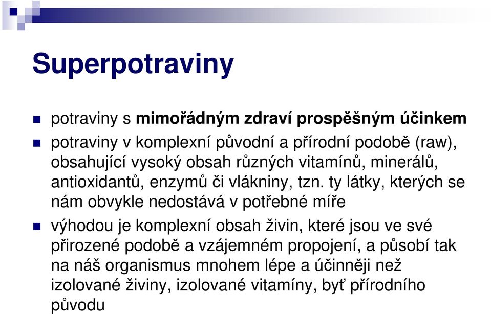 ty látky, kterých se nám obvykle nedostává v potřebné míře výhodou je komplexní obsah živin, které jsou ve své