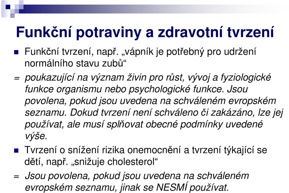 psychologické funkce. Jsou povolena, pokud jsou uvedena na schváleném evropském seznamu.