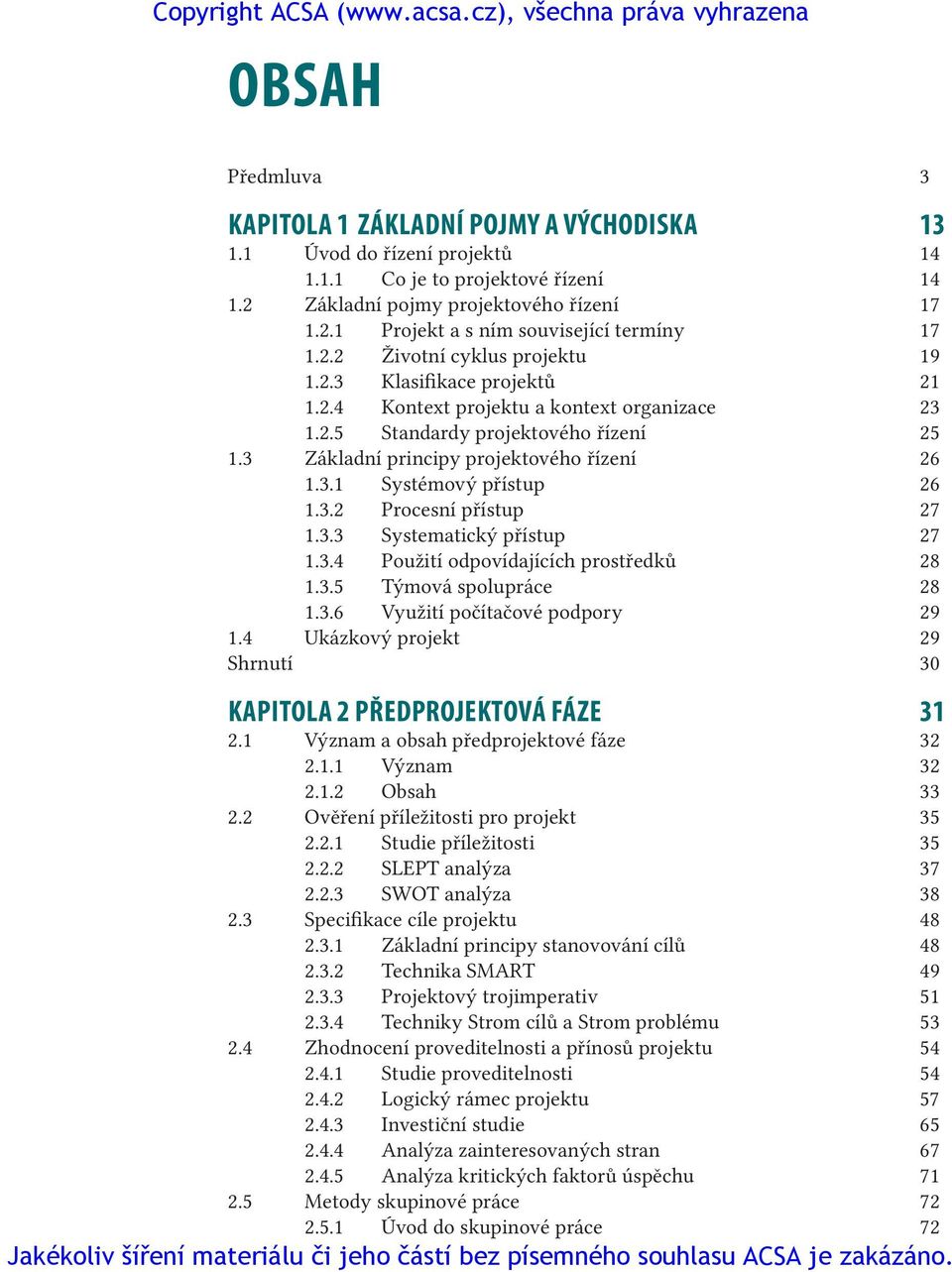 3.2 Procesní přístup 27 1.3.3 Systematický přístup 27 1.3.4 Použití odpovídajících prostředků 28 1.3.5 Týmová spolupráce 28 1.3.6 Využití počítačové podpory 29 1.