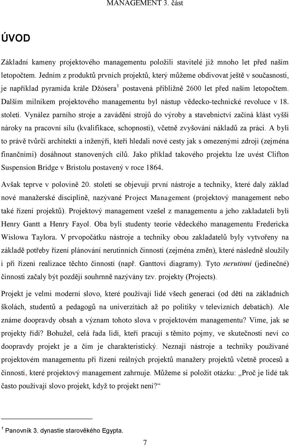 Dalším milníkem projektového managementu byl nástup vědecko-technické revoluce v 18. století.
