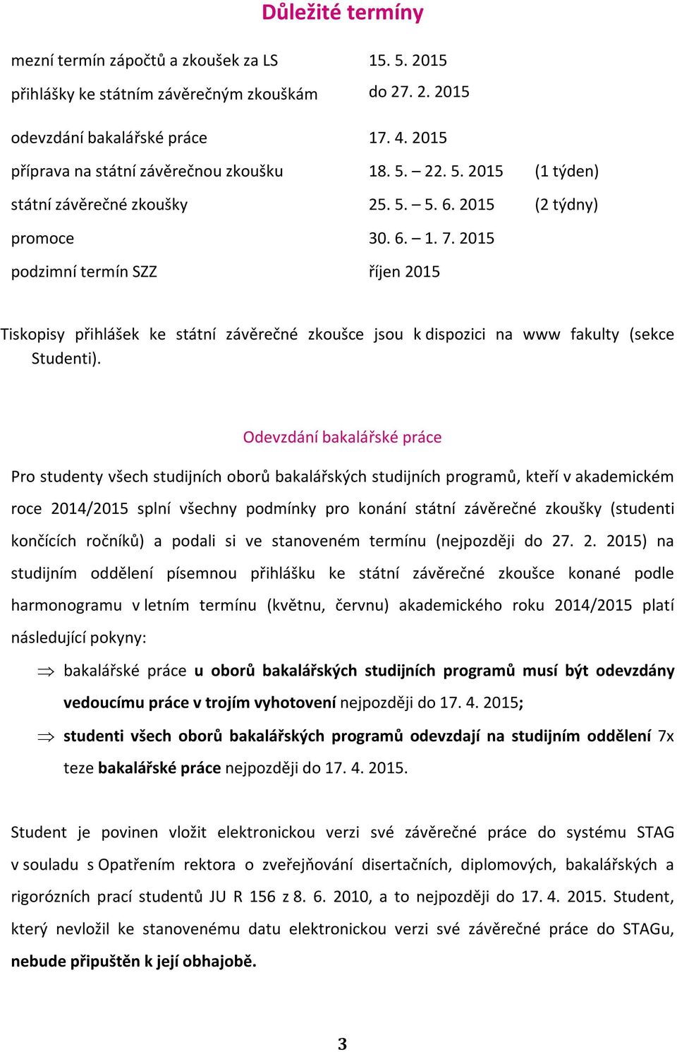 2015 podzimní termín SZZ říjen 2015 Tiskopisy přihlášek ke státní závěrečné zkoušce jsou k dispozici na www fakulty (sekce Studenti).