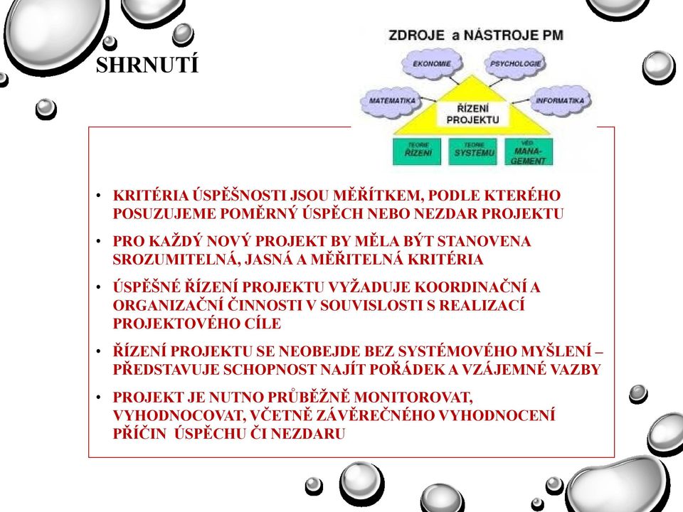 ČINNOSTI V SOUVISLOSTI S REALIZACÍ PROJEKTOVÉHO CÍLE ŘÍZENÍ PROJEKTU SE NEOBEJDE BEZ SYSTÉMOVÉHO MYŠLENÍ PŘEDSTAVUJE SCHOPNOST