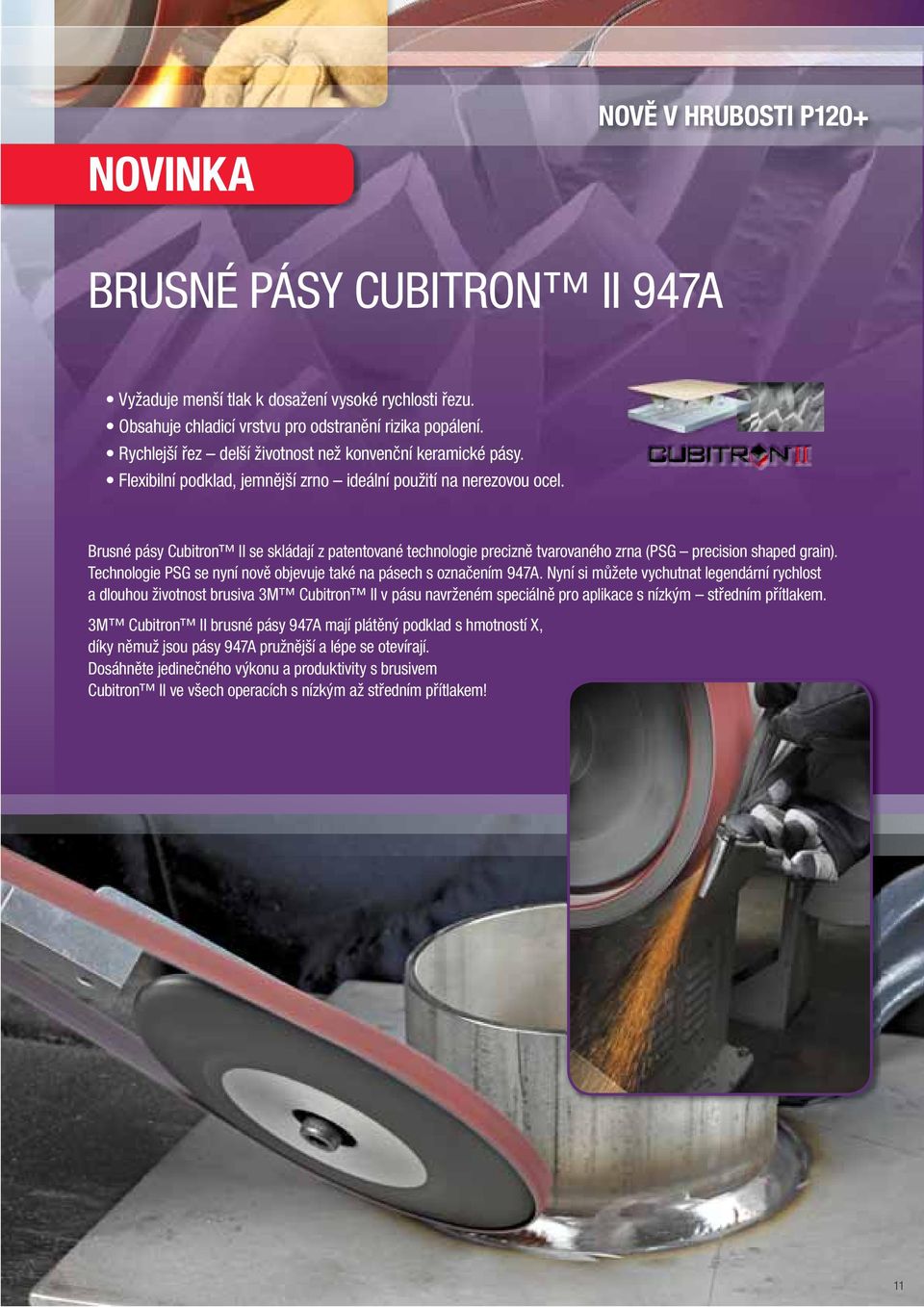Brusné pásy Cubitron II se skládají z patentované technologie precizně tvarovaného zrna (PSG precision shaped grain). Technologie PSG se nyní nově objevuje také na pásech s označením 947A.