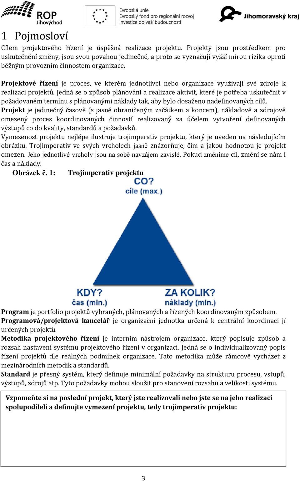 Projektové řízení je proces, ve kterém jednotlivci nebo organizace využívají své zdroje k realizaci projektů.