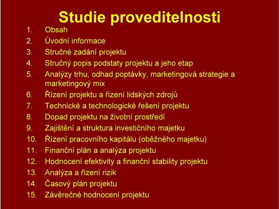 Technické a technologické řešení projektu 8. Dopad projektu na životní prostředí 9. Zajištění a struktura investičního majetku 10.