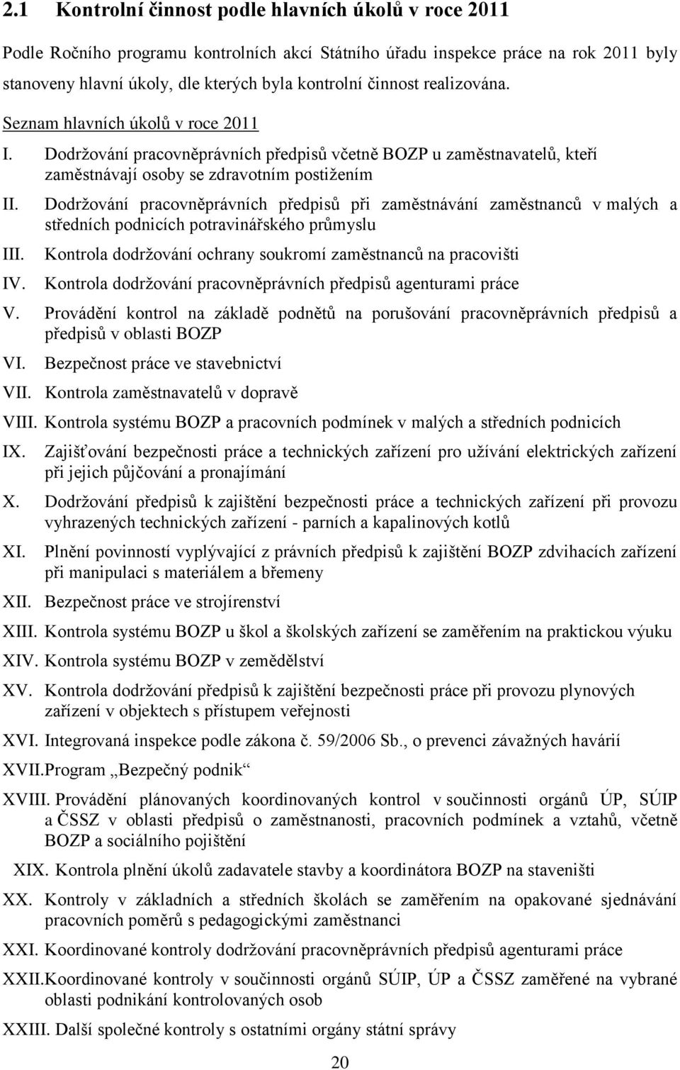 Dodržování pracovněprávních předpisů při zaměstnávání zaměstnanců v malých a středních podnicích potravinářského průmyslu Kontrola dodržování ochrany soukromí zaměstnanců na pracovišti Kontrola