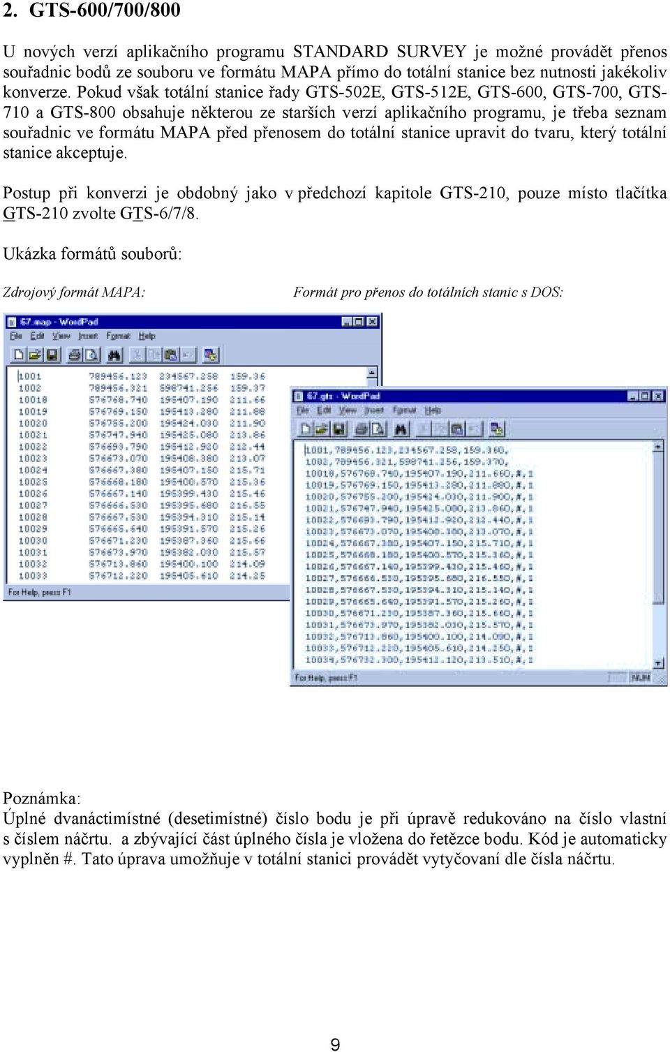 přenosem do totální stanice upravit do tvaru, který totální stanice akceptuje. Postup při konverzi je obdobný jako v předchozí kapitole GTS-210, pouze místo tlačítka GTS-210 zvolte GTS-6/7/8.