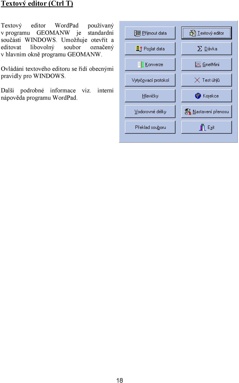 Umožňuje otevřít a editovat libovolný soubor označený v hlavním okně programu