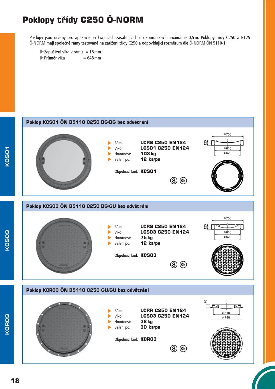 Průměr víka = 648 mm Poklop KCS01 B5110 C250 BG/BG bez odvětrání KCR03 KCS03 KCS01 Poklop KCS03 B5110 C250 BG/GU bez odvětrání Objednací kód: KCS03 Poklop KCR03