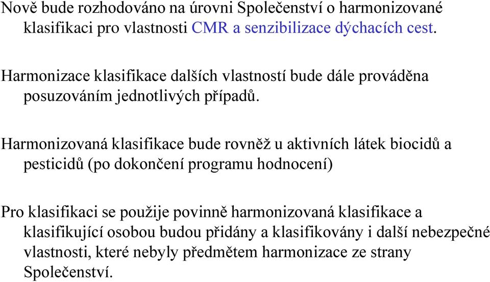 Harmonizovaná klasifikace bude rovněţ u aktivních látek biocidů a pesticidů (po dokončení programu hodnocení) Pro klasifikaci se