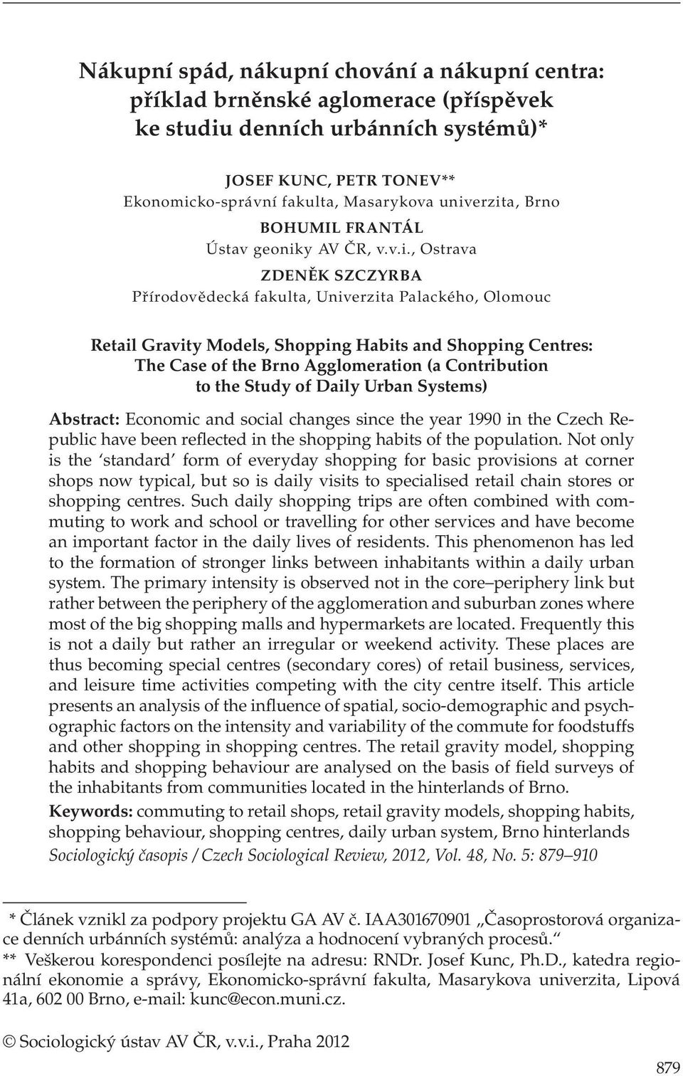 Centres: The Case of the Brno Agglomeration (a Contribution to the Study of Daily Urban Systems) Abstract: Economic and social changes since the year 1990 in the Czech Republic have been reflected in