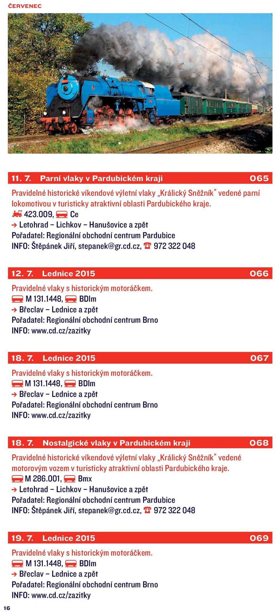 atraktivní oblasti Pardubického kraje. 423.009, Ce Letohrad Lichkov Hanušovice a zpět 12. 7. Lednice 2015 066 18. 7. Lednice 2015 067 18.