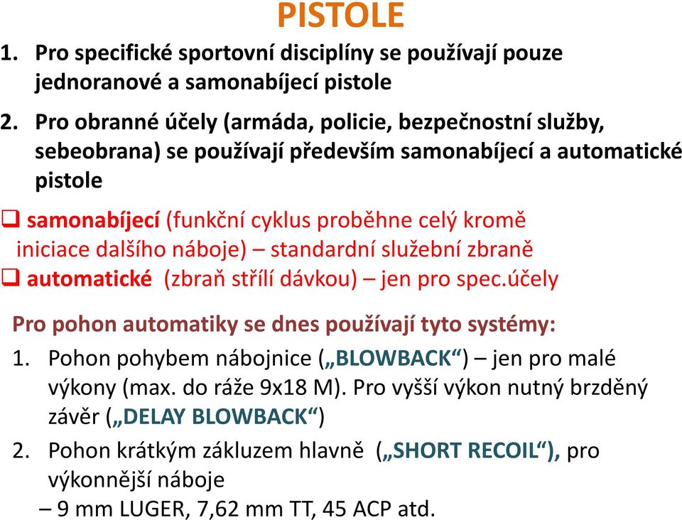 PISTOLE 1. Pro specifické sportovní disciplíny se používají pouze jednoranové a samonabíjecí pistole 2.