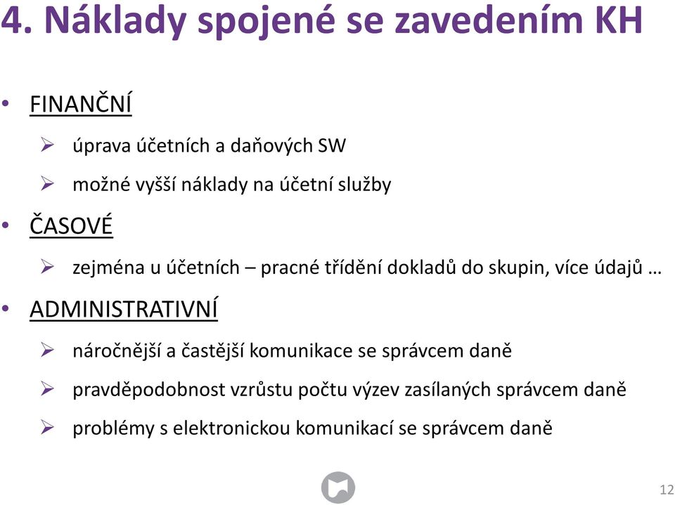 údajů ADMINISTRATIVNÍ náročnější a častější komunikace se správcem daně pravděpodobnost