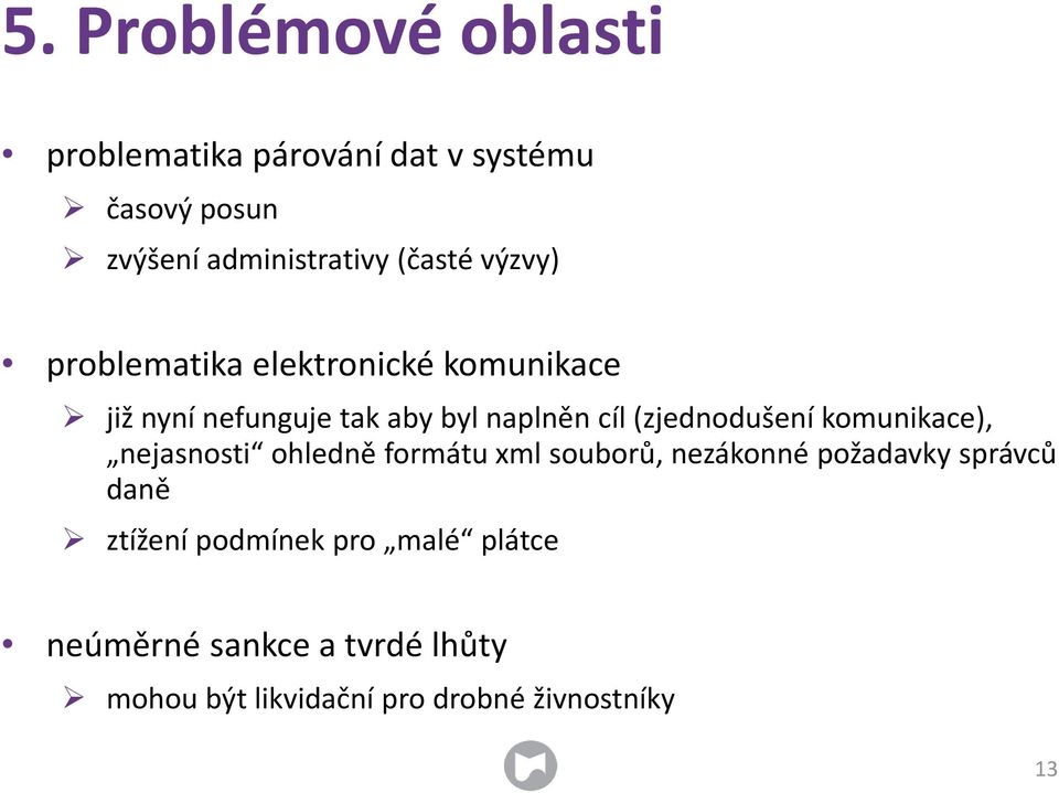 (zjednodušení komunikace), nejasnosti ohledně formátu xml souborů, nezákonné požadavky správců daně