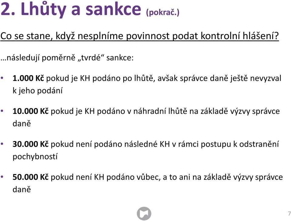 000 Kčpokud je KH podáno po lhůtě, avšak správce daně ještě nevyzval k jeho podání 10.