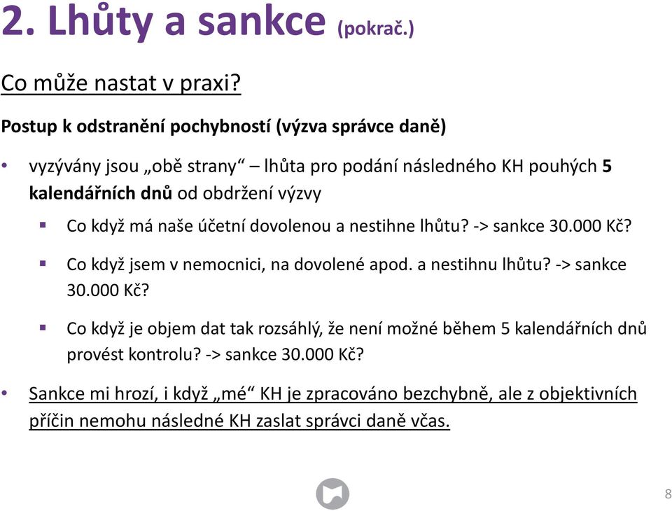 výzvy Co když má naše účetní dovolenou a nestihne lhůtu? -> sankce 30.000 Kč? Co když jsem v nemocnici, na dovolené apod. a nestihnu lhůtu?