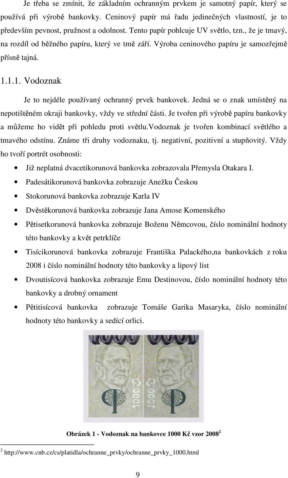 1.1. Vodoznak Je to nejdéle používaný ochranný prvek bankovek. Jedná se o znak umístěný na nepotištěném okraji bankovky, vždy ve střední části.