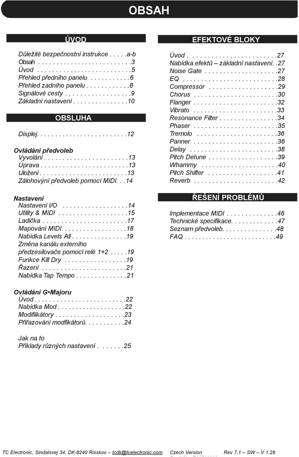 .......................13 Zálohovýní předvoleb pomocí MIDI...14 Nastavení Nastavení I/O..................14 Utility & MIDI...................15 Ladička.......................17 Mapování MIDI.