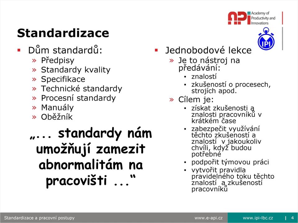 .. Jednobodové lekce» Je to nástroj na předávání: znalostí zkušeností o procesech, strojích apod.
