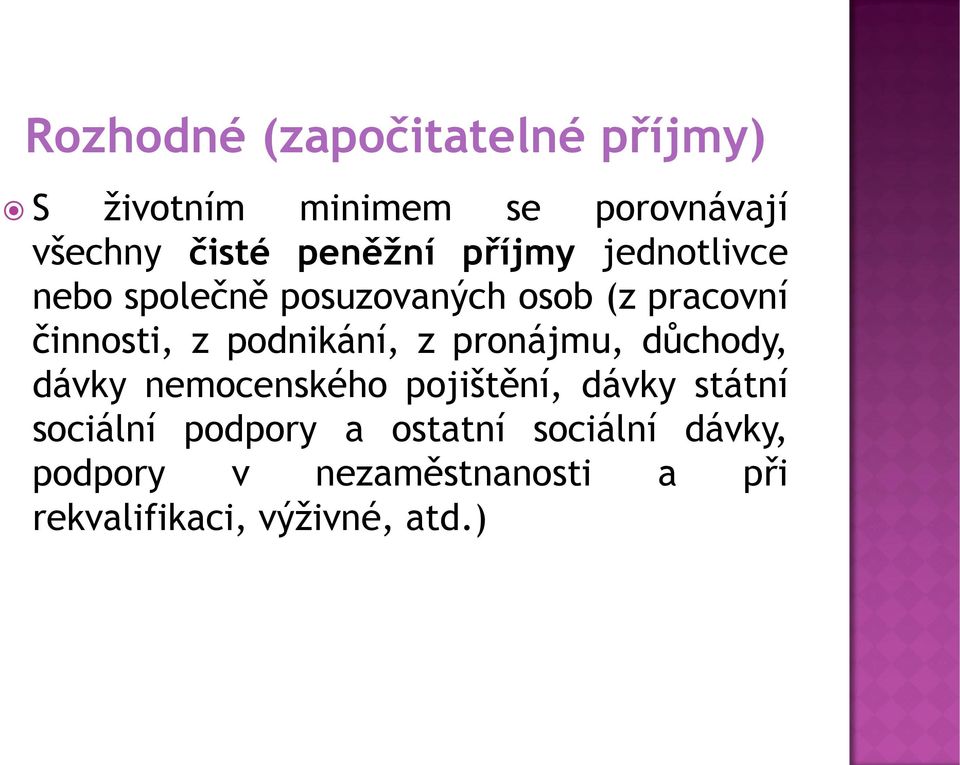 podnikání, z pronájmu, důchody, dávky nemocenského pojištění, dávky státní sociální