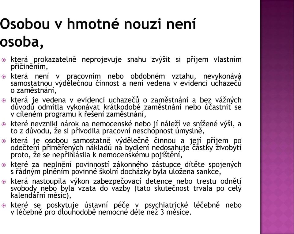 řešení zaměstnání, které nevznikl nárok na nemocenské nebo jí náleží ve snížené výši, a to z důvodu, že si přivodila pracovní neschopnost úmyslně, která je osobou samostatně výdělečně činnou a její