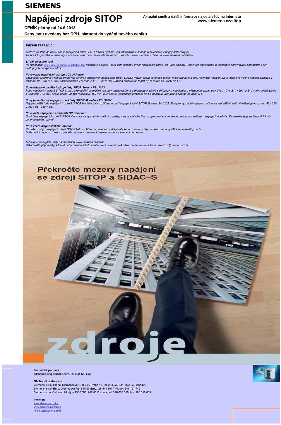 Technické specifikace, manuály a obchodní informace naleznete na našich stránkách www.siemens.cz/sitop a www.siemens.com/sitop. SITOP selection tool Na stránkách: http://siemens.