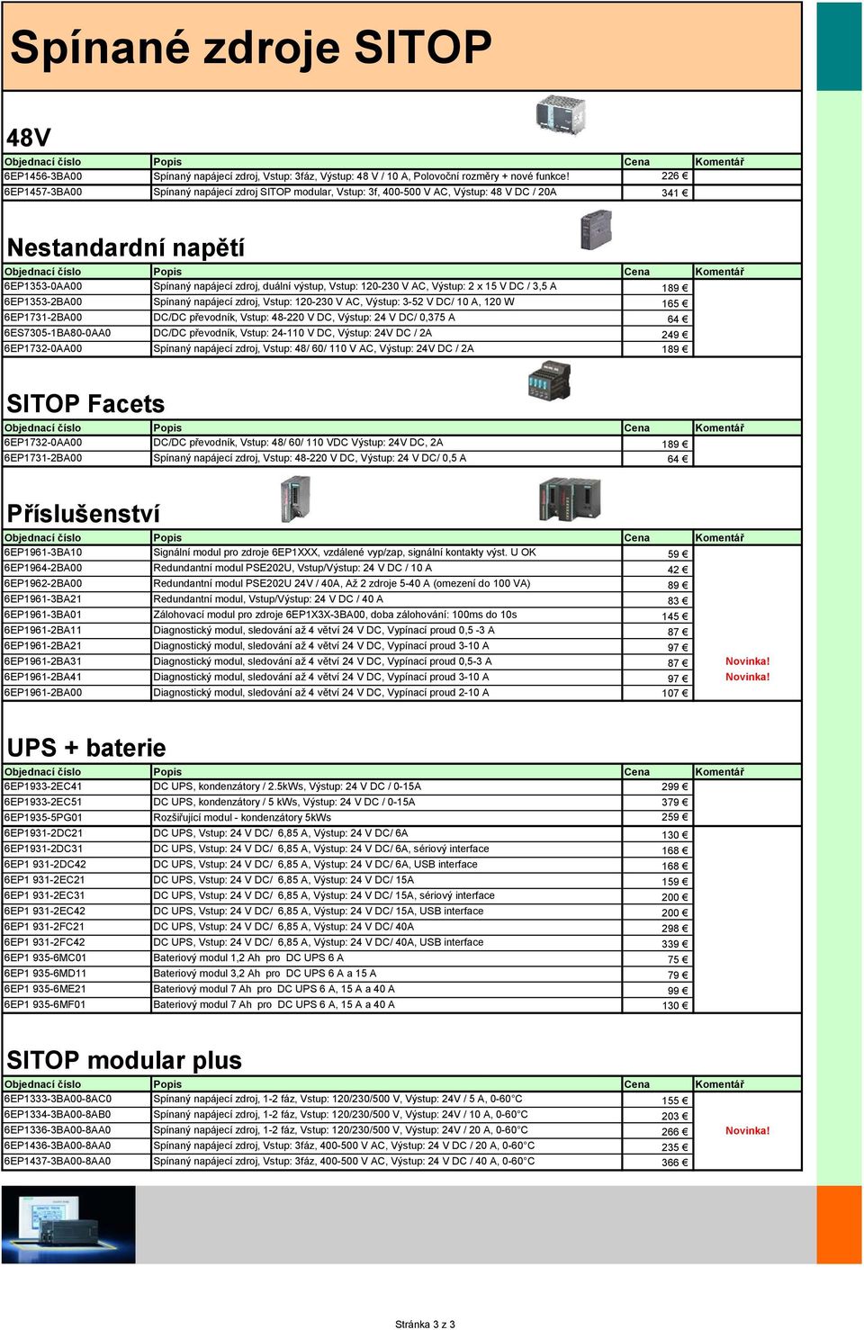 zdroj, duální výstup, Vstup: 120-230 V AC, Výstup: 2 x 15 V DC / 3,5 A 189 6EP1353-2BA00 Spínaný napájecí zdroj, Vstup: 120-230 V AC, Výstup: 3-52 V DC/ 10 A, 120 W 165 6EP1731-2BA00 DC/DC převodník,