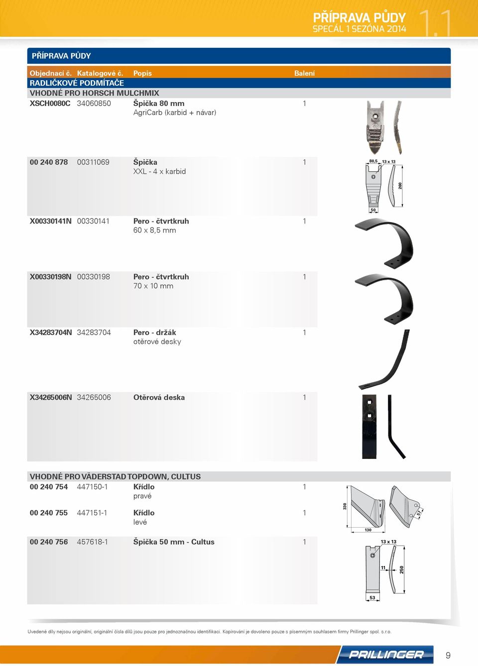 návar) 00 240 878 003069 Špička XXL - 4 x karbid 80,5 3 x 3 260 50 X003304N 003304 Pero - čtvrtkruh 60 x 8,5 mm X0033098N 0033098 Pero -