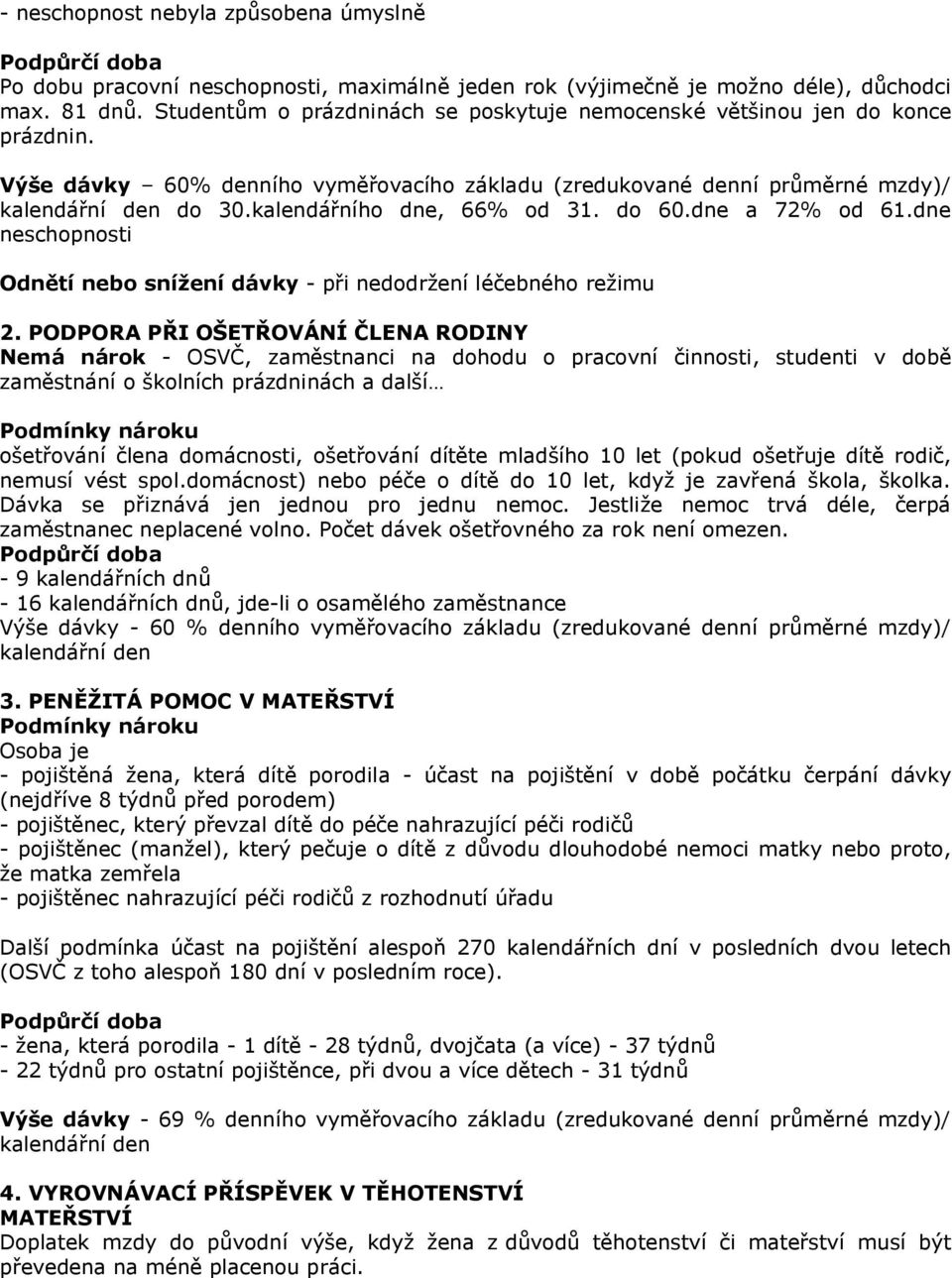 kalendářního dne, 66% od 31. do 60.dne a 72% od 61.dne neschopnosti Odnětí nebo snížení dávky - při nedodržení léčebného režimu 2.