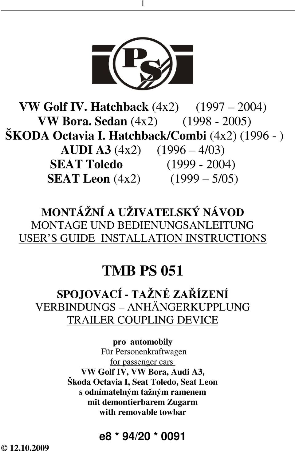 BEDIENUNGSANLEITUNG USER S GUIDE INSTALLATION INSTRUCTIONS TMB PS 051 SPOJOVACÍ - TAŽNÉ ZAŘÍZENÍ VERBINDUNGS ANHÄNGERKUPPLUNG TRAILER COUPLING DEVICE pro