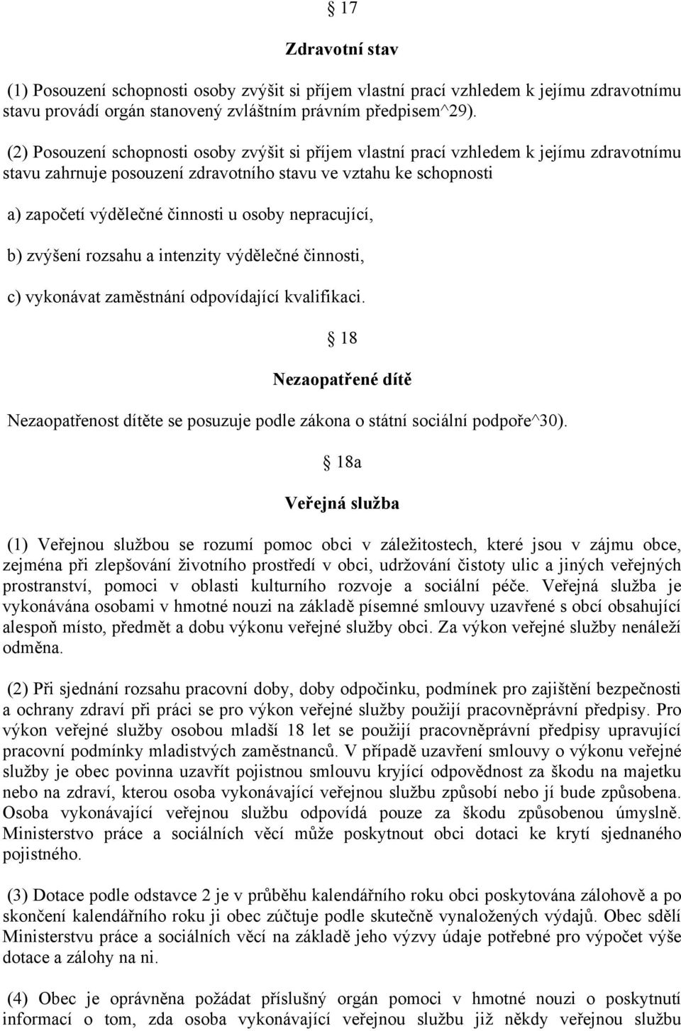 nepracující, b) zvýšení rozsahu a intenzity výdělečné činnosti, c) vykonávat zaměstnání odpovídající kvalifikaci.