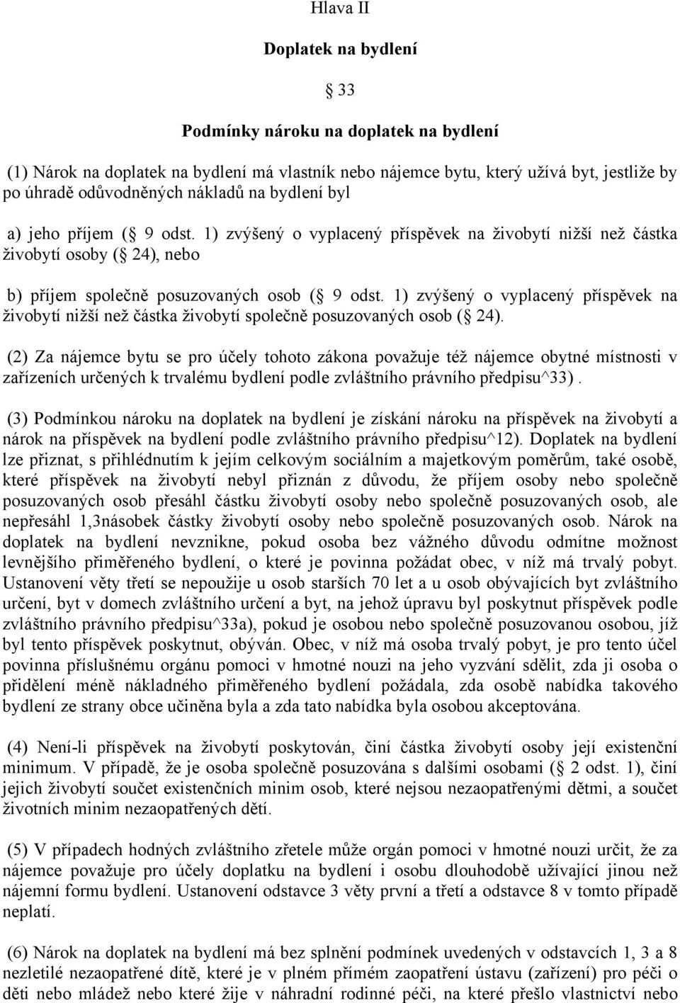 1) zvýšený o vyplacený příspěvek na živobytí nižší než částka živobytí společně posuzovaných osob ( 24).