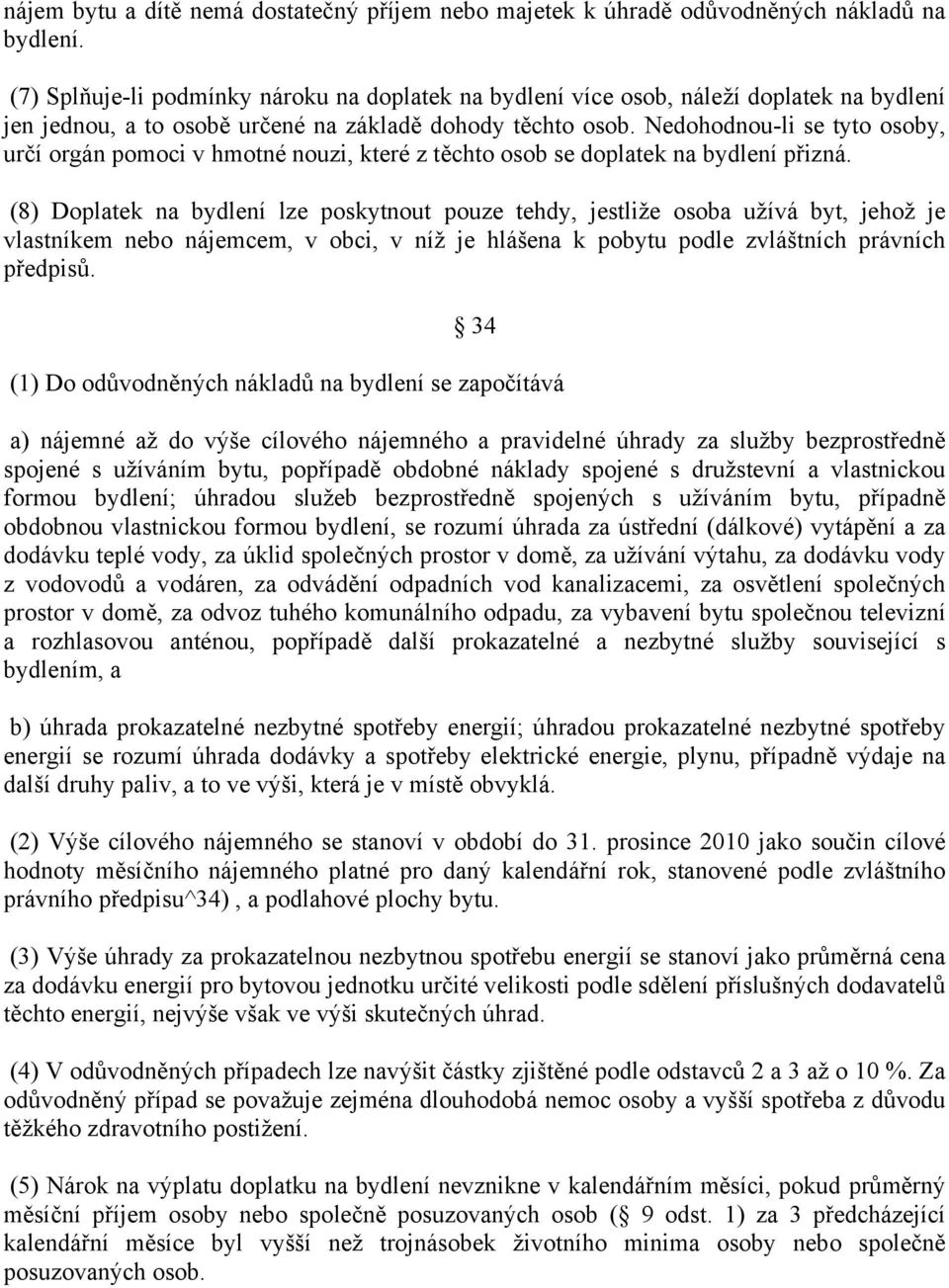 Nedohodnou-li se tyto osoby, určí orgán pomoci v hmotné nouzi, které z těchto osob se doplatek na bydlení přizná.