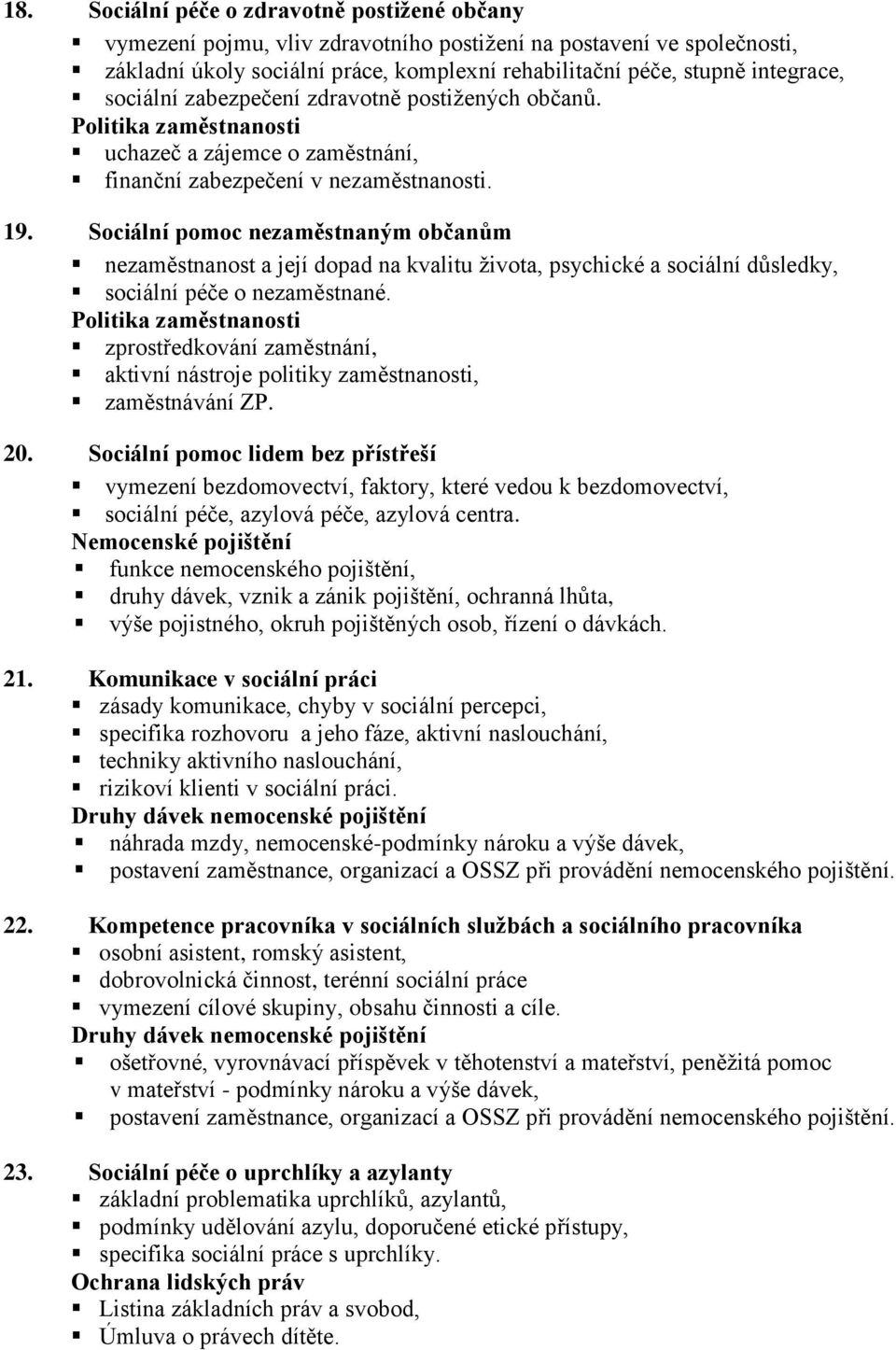 Sociální pomoc nezaměstnaným občanům nezaměstnanost a její dopad na kvalitu života, psychické a sociální důsledky, sociální péče o nezaměstnané.