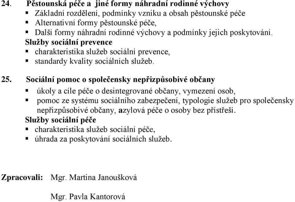 Sociální pomoc o společensky nepřizpůsobivé občany úkoly a cíle péče o desintegrované občany, vymezení osob, pomoc ze systému sociálního zabezpečení, typologie služeb pro