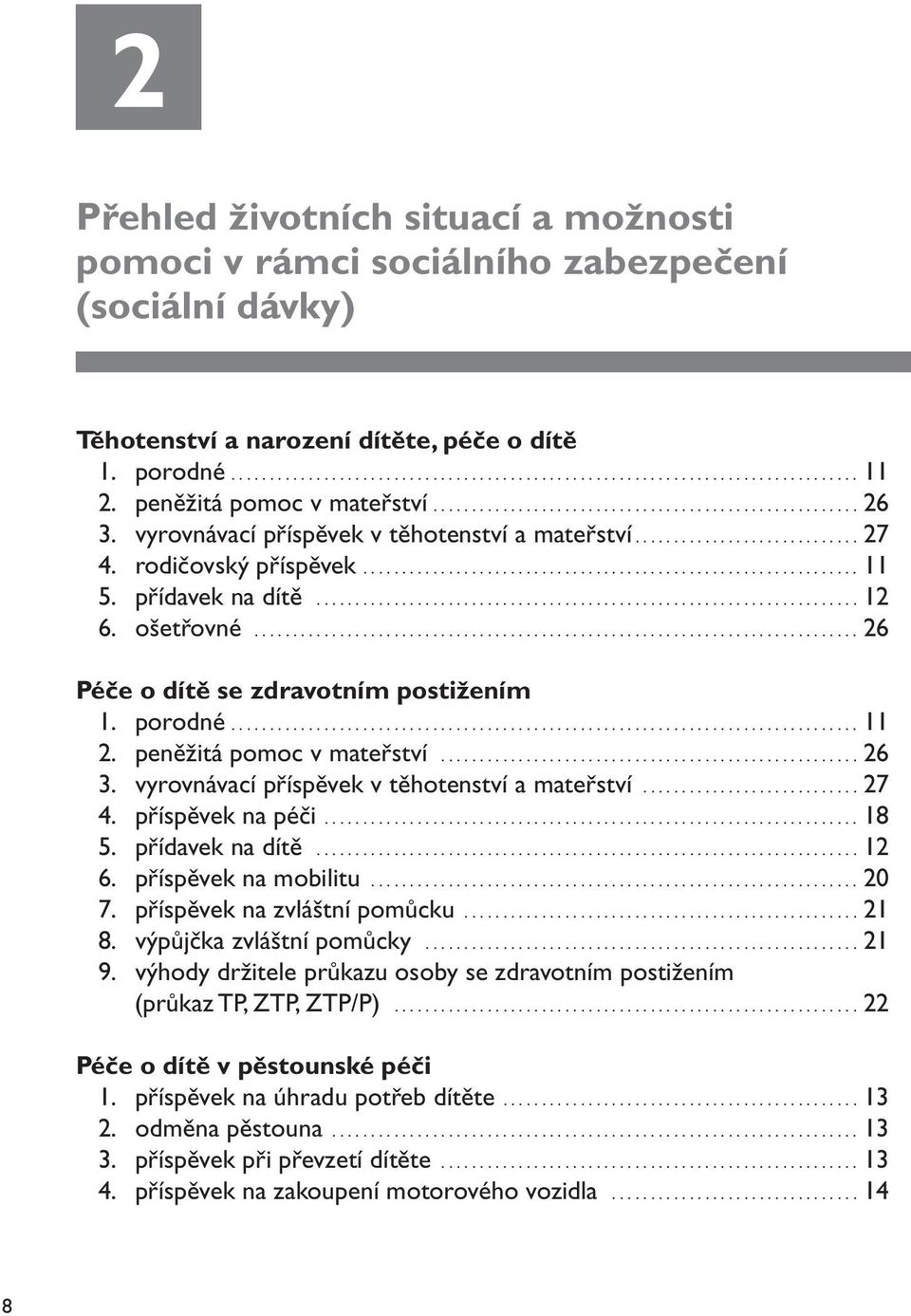 přídavek na dítě...................................................................... 12 6. ošetřovné.............................................................................. 26 Péče o dítě se zdravotním postižením 1.