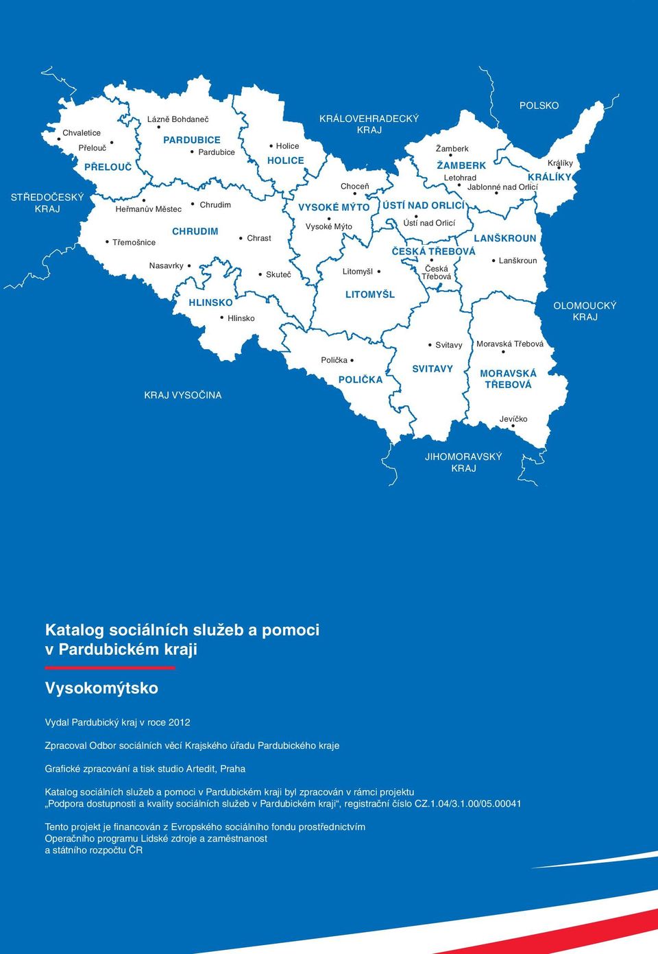 OLOMOUCKÝ KRAJ Svitavy Moravská Třebová KRAJ VYSOČINA Polička POLIČKA SVITAVY MORAVSKÁ TŘEBOVÁ Jevíčko JIHOMORAVSKÝ KRAJ Katalog sociálních služeb a pomoci v Pardubickém kraji Vysokomýtsko Vydal