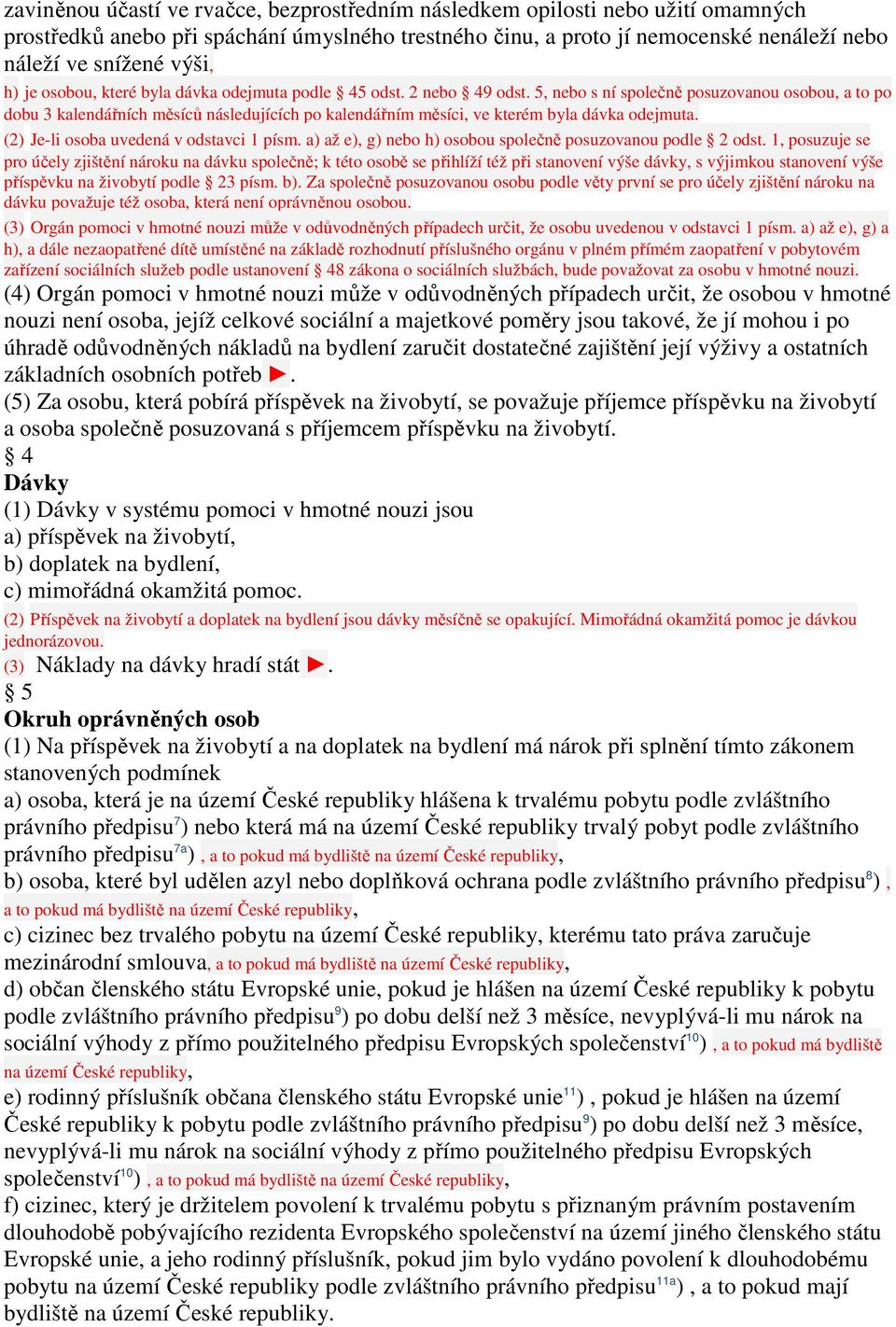 5, nebo s ní společně posuzovanou osobou, a to po dobu 3 kalendářních měsíců následujících po kalendářním měsíci, ve kterém byla dávka odejmuta. (2) Je-li osoba uvedená v odstavci 1 písm.