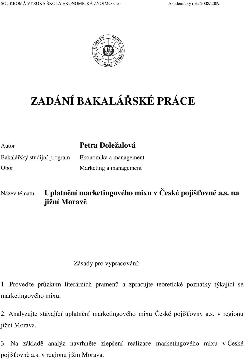 tématu: Uplatnění marketingového mixu v České pojišťovně a.s. na jižní Moravě Zásady pro vypracování: 1.