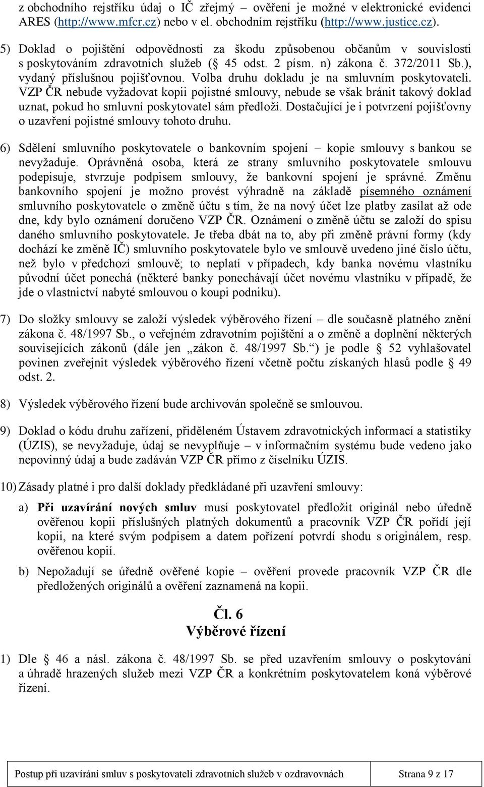 372/2011 Sb.), vydaný příslušnou pojišťovnou. Volba druhu dokladu je na smluvním poskytovateli.